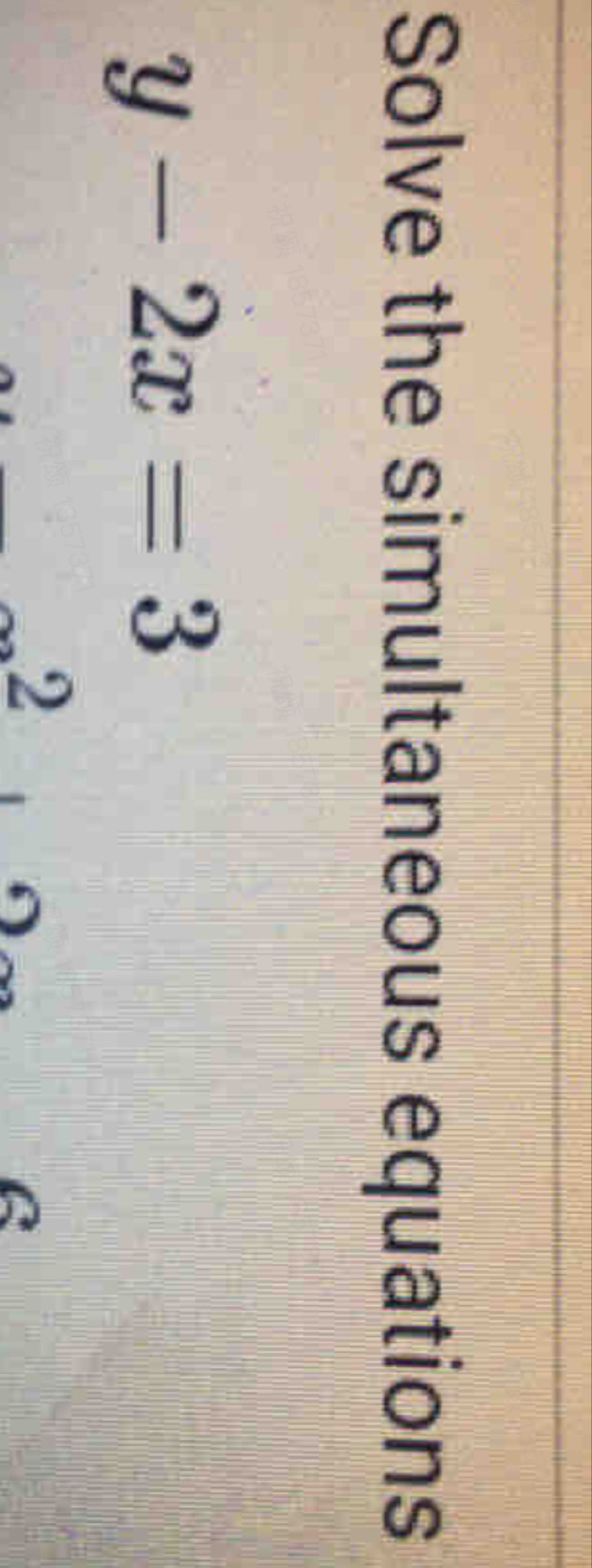 Solve the simultaneous equations
y-2x=3
2 
C