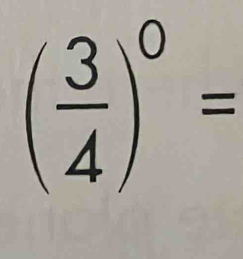 ( 3/4 )^0=