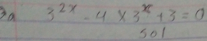 3a 3^(2x)-4* 3^x+3=0
so1