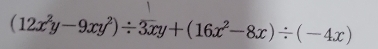 (12x^2y-9xy^2)/ 3xy+(16x^2-8x)/ (-4x)