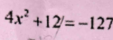 4x^2+12/=-127