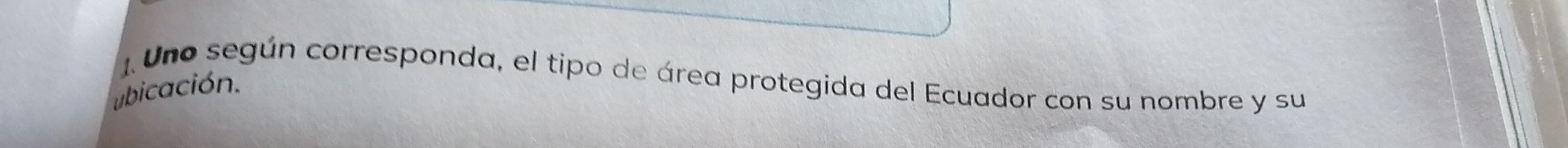 1Uno según corresponda, el tipo de área protegida del Ecuador con su nombre y su 
ubicación.