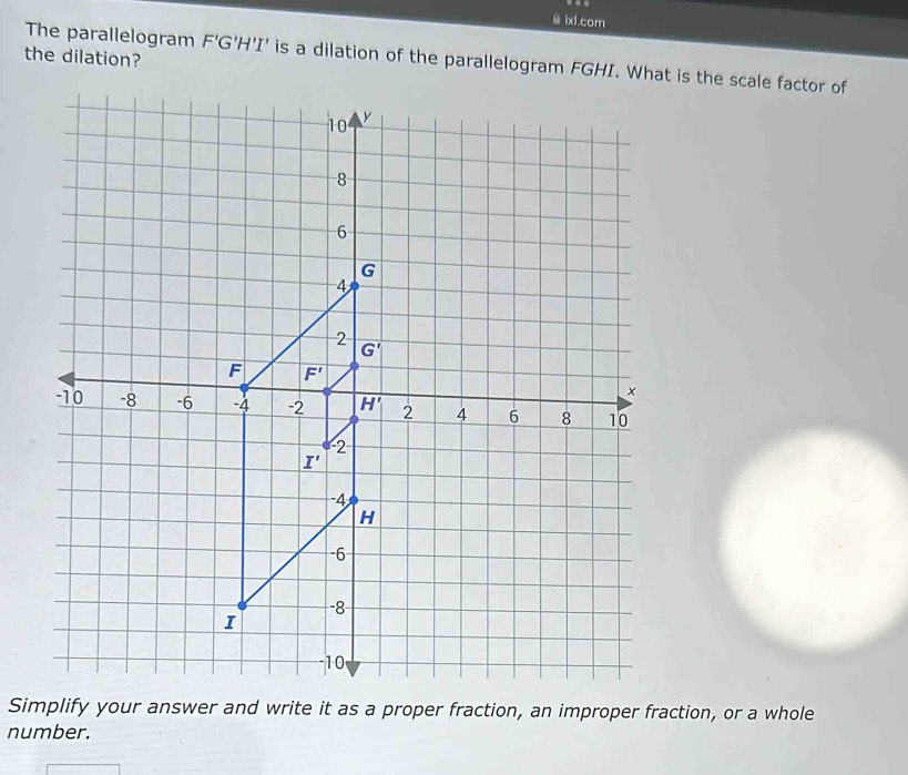 Solved: ixl.com the dilation? The parallelogram F'G'H'I' is a dilation ...