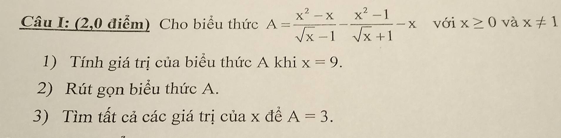 (2,0 điểm) Cho biểu thức A= (x^2-x)/sqrt(x)-1 - (x^2-1)/sqrt(x)+1 -x với x≥ 0 và x!= 1
1) Tính giá trị của biểu thức A khi x=9. 
2) Rút gọn biểu thức A. 
3) Tìm tất cả các giá trị của x để A=3.