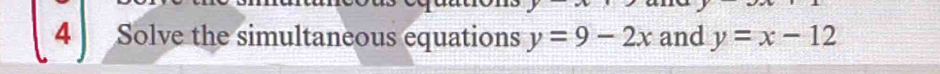 Solve the simultaneous equations y=9-2x and y=x-12