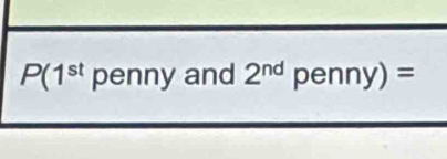 P(1^(st) penny and 2^(nd) pen ny)=