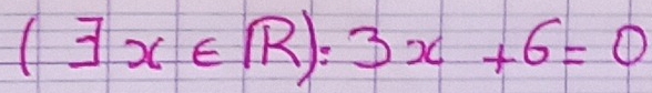 (exists x∈ R):3x+6=0