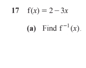 17 f(x)=2-3x
(a) Find f^(-1)(x).