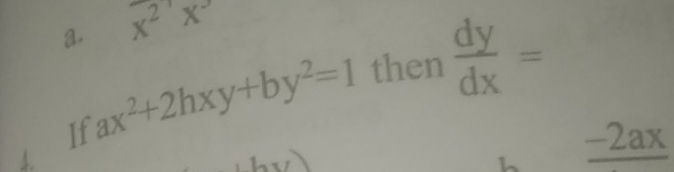 a. x^2x^3
If ax^2+2hxy+by^2=1 then  dy/dx =
-2ax
h