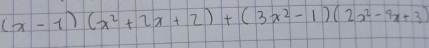 (x-1)(x^2+2x+2)+(3x^2-1)(2x^2-4x+3)