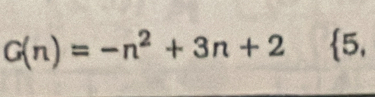 G(n)=-n^2+3n+2  5,