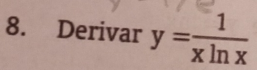 Derivar y= 1/xln x 