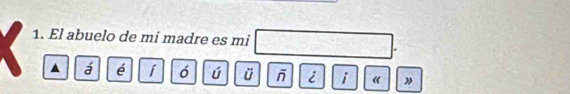 El abuelo de mi madre es mi 
a á é i ó ú ü - i i 《 ”