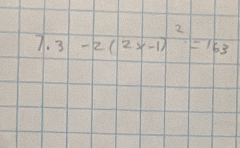 7.3-2(2x-1)^2=163