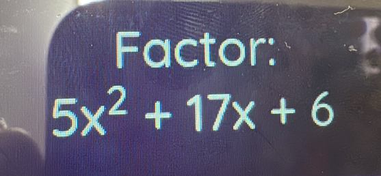 Factor:
5x^2+17x+6