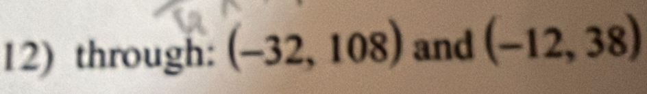 through: (-32,108) and (-12,38)