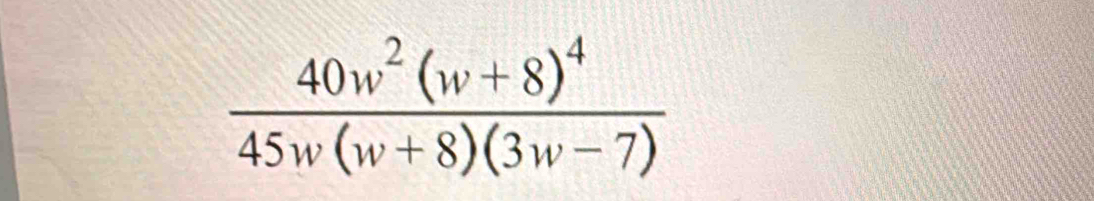 frac 40w^2(w+8)^445w(w+8)(3w-7)