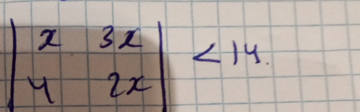 beginvmatrix x&3x y&2xendvmatrix <14</tex>