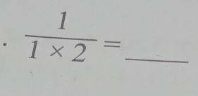  1/1* 2 = _