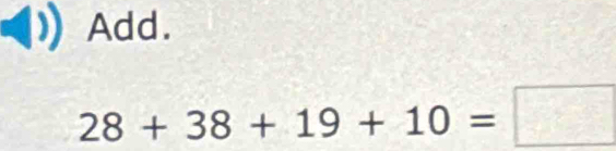 Add.
28+38+19+10=□