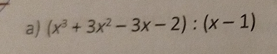 (x^3+3x^2-3x-2):(x-1)