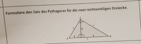 Formuliere den Satz des Pythagoras für die zwei rechtwinkligen Dreiecke.