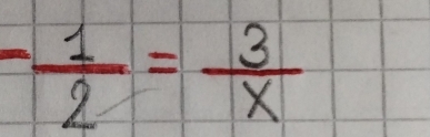 - 1/2 = 3/x 