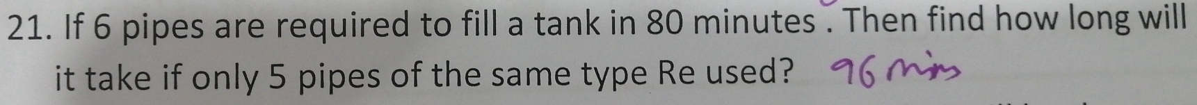 If 6 pipes are required to fill a tank in 80 minutes. Then find how long will 
it take if only 5 pipes of the same type Re used?