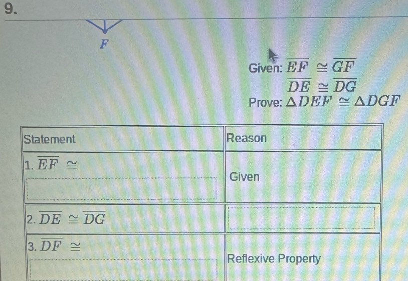 Given: overline EF≌ overline GF
overline DE≌ overline DG
Prove: △ DEF≌ △ DGF