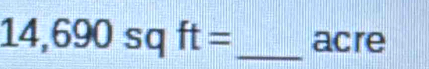 14,690sqft= _  acre