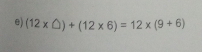 (12* △ )+(12* 6)=12* (9+6)