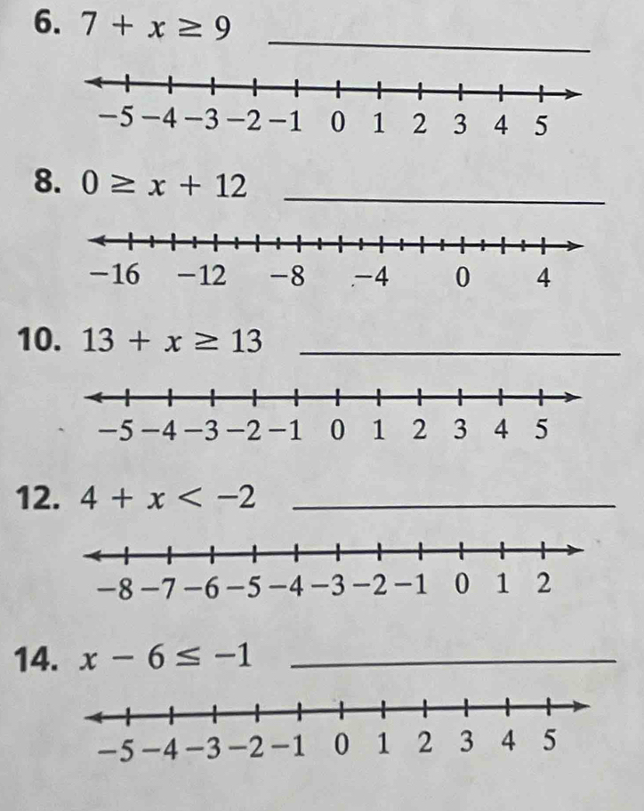 7+x≥ 9
_
8
10. 13+x≥ 13 _
12. 4+x _
14. x-6≤ -1 _