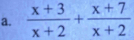  (x+3)/x+2 + (x+7)/x+2 