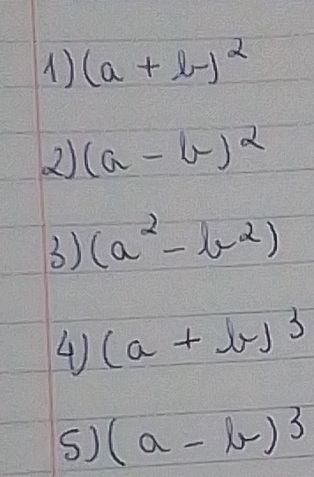 (a+l-)^2
2) (a-b)^2
3) (a^2-b^2)
4) (a+b)^3
s) (a-b)^3