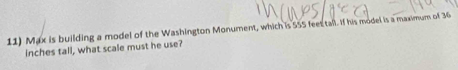 Solved: Max is building a model of the Washington Monument, which is ...