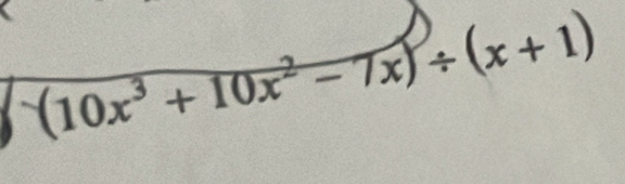 (10x^3+10x^2-7x)/ (x+1)