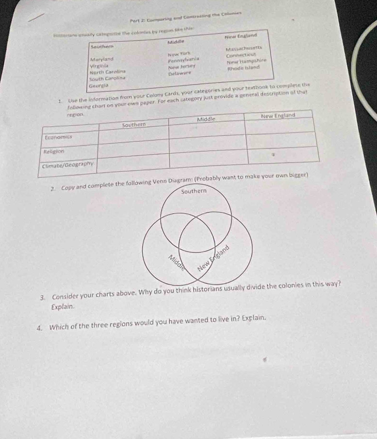 Port 2: Comparing and Contrasting the Colonies 
Histor 
1. Use the information from your Colony Cards, yolete the 
chart on your own paper. For each category just provide a general description of that 
2. Copy and complete the foram: 
3. Consider your charts above. Why do you think historians usu the colonies in this way? 
Explain. 
4. Which of the three regions would you have wanted to live in? Explain.