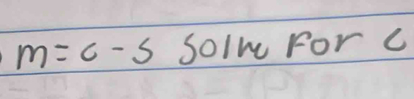 m=c-s solm For C