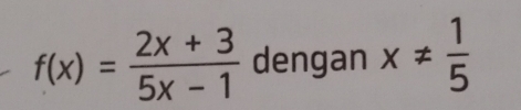 f(x)= (2x+3)/5x-1  dengan x!=  1/5 