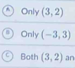 Only (3,2)
B Only (-3,3)
C Both (3,2) an