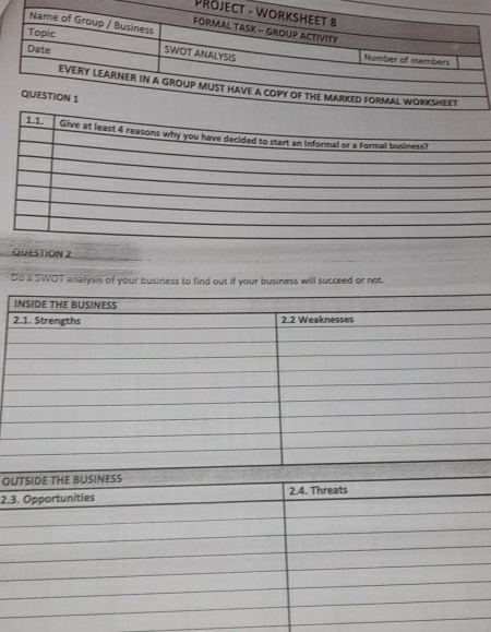 PRöje 
QUESTION 2 
Do a SWOT analysis of your business to find out if your business will succeed or not. 
OUTSIDE THE BUSINESS 
2.3. Opportunities 2.4. Threats