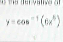 id the denivative of
y=cos^(-1)(6x^6)