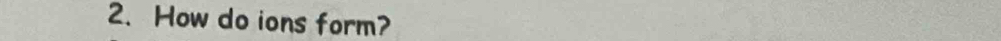 How do ions form?