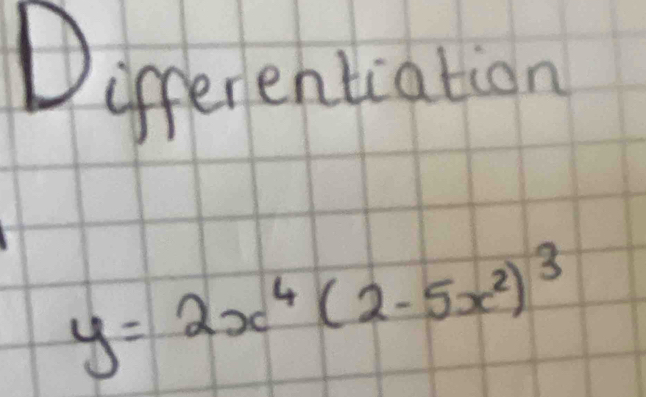 iferentiation
y=2x^4(2-5x^2)^3