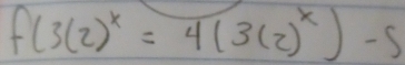 f(3(2)^x=4(3(2)^x)-5