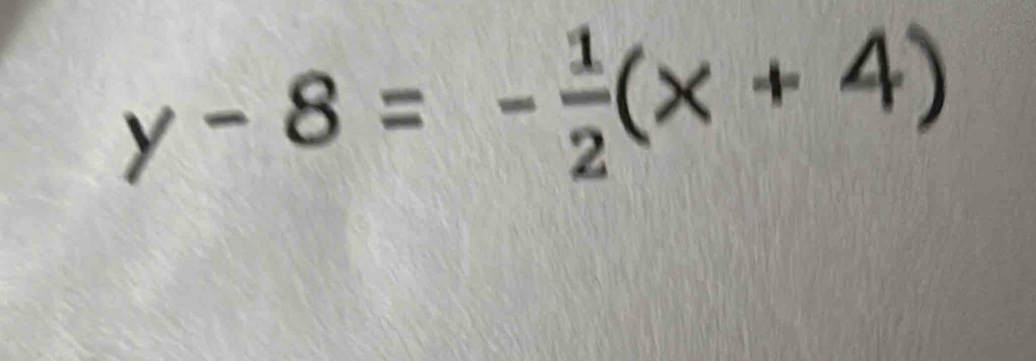 y-8=- 1/2 (x+4)