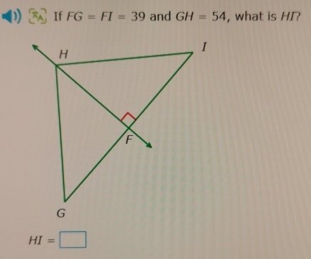 If FG=FI=39 and GH=54 , what is HI?
HI=□