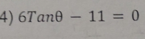 6Tanθ -11=0