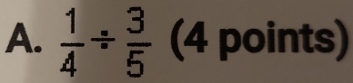  1/4 /  3/5  (4 points)