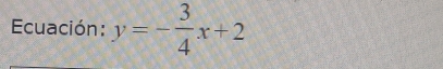 Ecuación: y=- 3/4 x+2